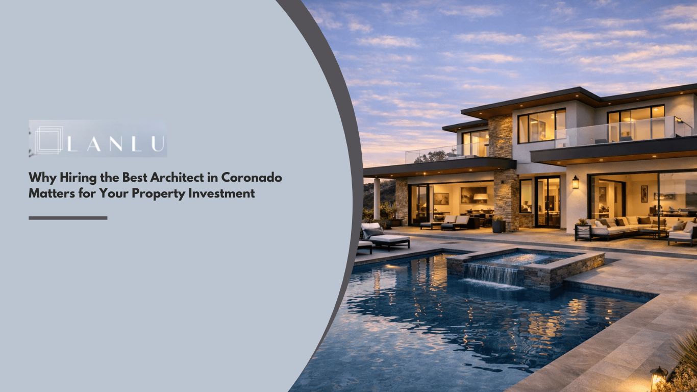Why Hiring the Best Architect in Coronado Matters for Your Property Investment